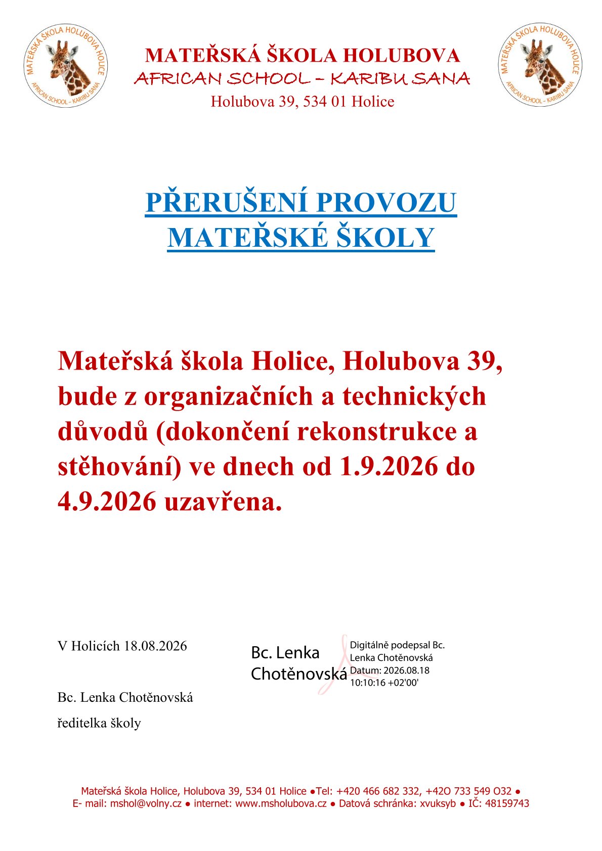 Vážení rodiče,
rádi bychom Vás informovali, že z důvodu nedokončení rekonstrukce mateřské školy nebude možné zahájit provoz MŠ v plánovaném termínu.
Mateřská škola bude proto uzavřena od úterý 1. 9. do pátku 4. 9. 2026. V tomto období bohužel není možné zajistit ani provoz v náhradních prostorách.
Provoz mateřské školy bude zahájen v pondělí 7. 9. 2026.
Omlouváme se za vzniklé komplikace a děkujeme Vám za pochopení, trpělivost a vstřícnost